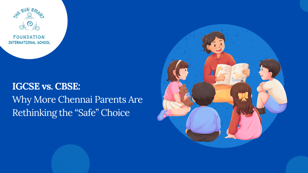 IGCSE vs. CBSE: Why More Chennai Parents Are Rethinking the “Safe” Choice