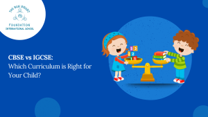 CBSE vs IGCSE: Which Curriculum is Right for Your Child?